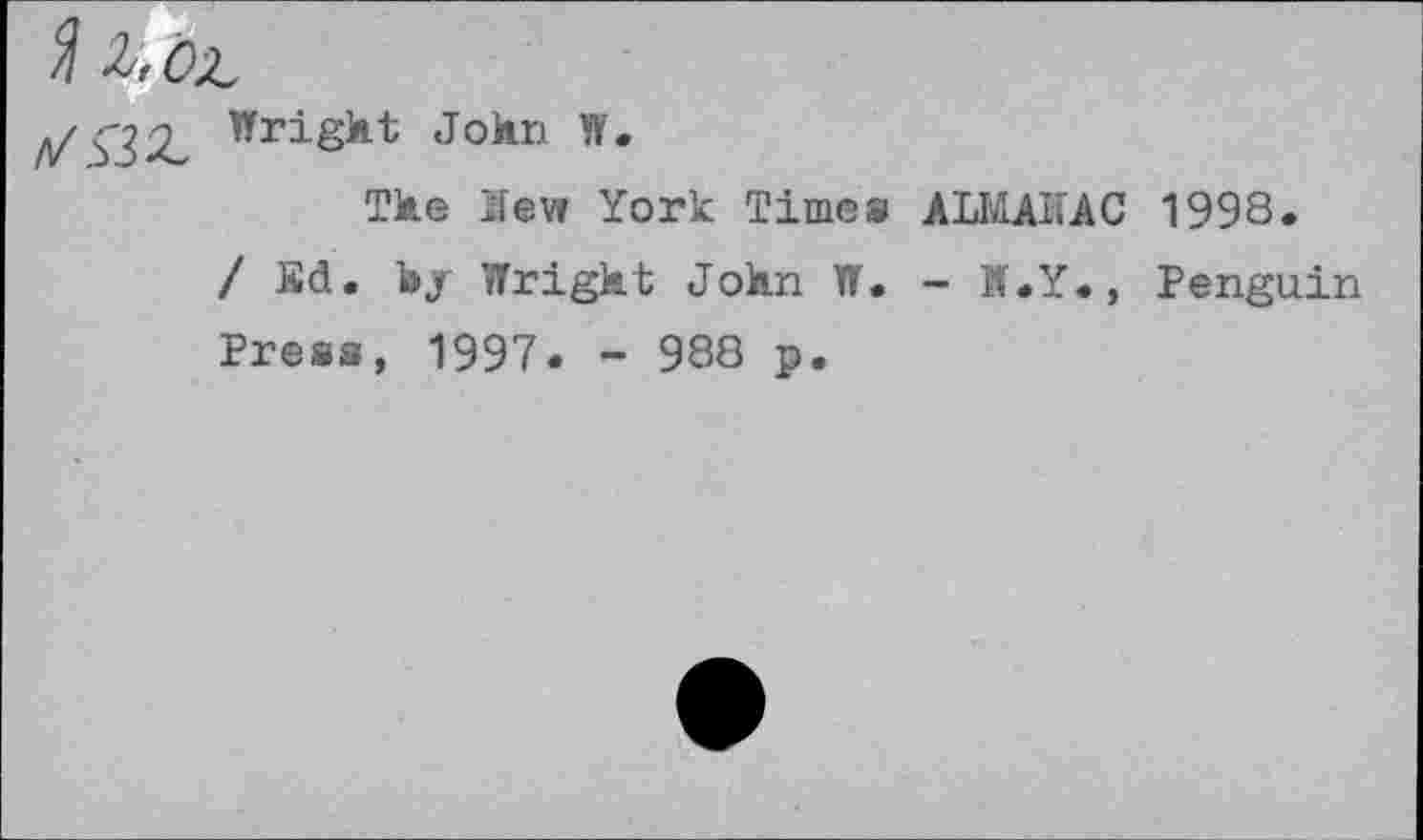 ﻿y Wright John W.
The New York Times ALMAOC 1998.
/ Ed. hjr Wright John W. - N.Y., Penguin Press, 1997. - 988 p.